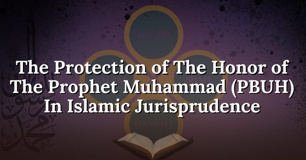 The Protection of the Honor of the Prophet Muhammad (PBUH) in Islamic Jurisprudence