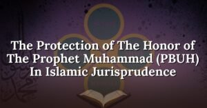 The Protection of the Honor of the Prophet Muhammad (PBUH) in Islamic Jurisprudence